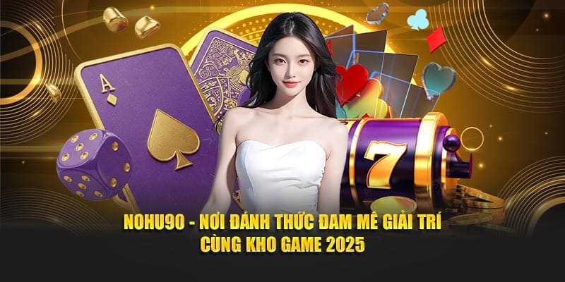 Các sản phẩm game casino Nohu90 đạt chuẩn chất lượng cao