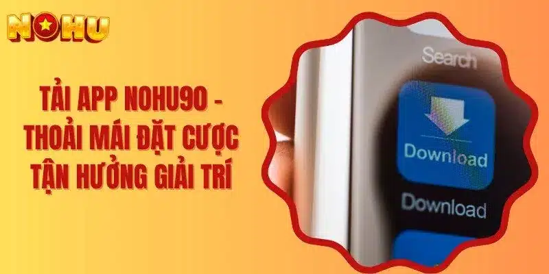 Thông tin chung về app cá cược Nohu90