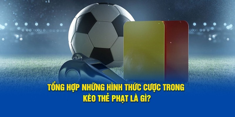 Kèo thẻ phạt tại nohu90: Kèo cược bóng đá hấp dẫn cho người đam mê 2 Các loại kèo thẻ phạt phổ biến nhất thị trường hiện nay