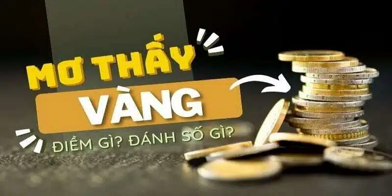 Giải mã giấc mơ nằm mơ nhặt được vàng 3 Nhặt được vàng đánh số đề gì để trúng lớn